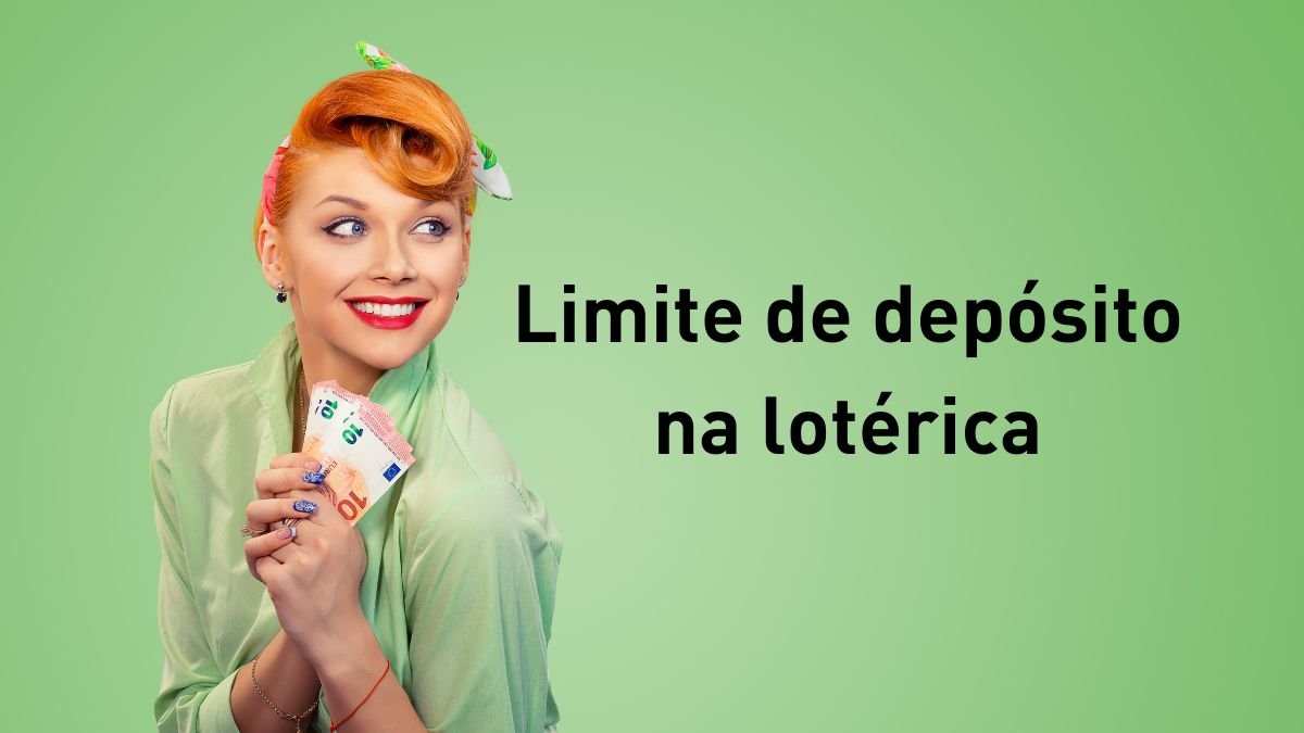 imagem com mulher segundo dinheiro e o texto Limite de depósito na lotérica