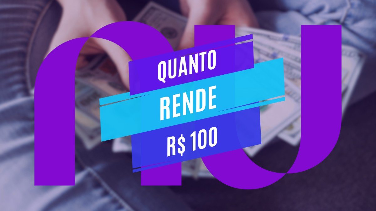 quanto rende 100 reais no Nubank