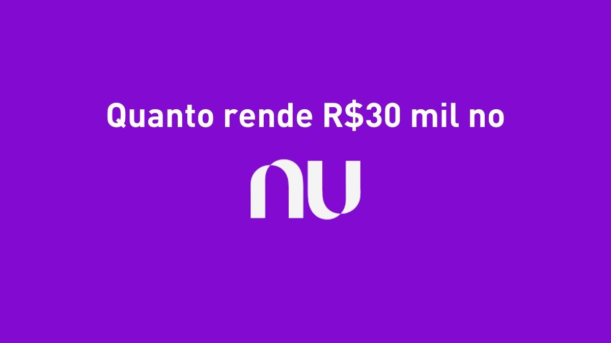 Quanto rende 30 mil no nubank